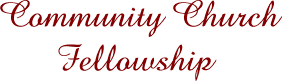 COMMUNITY CHURCH FELLOWSHIP